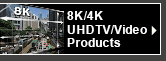 8K/4K UHDTV/Video Products