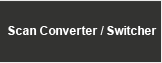 Scan Converter / Switcher